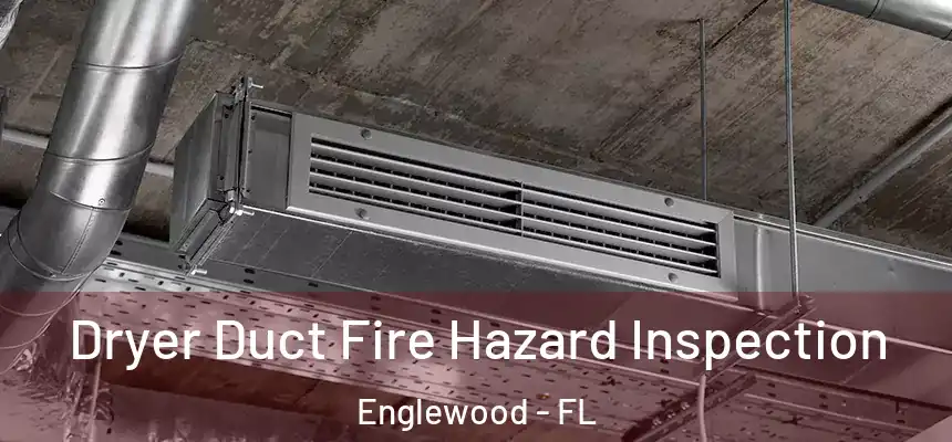  Dryer Duct Fire Hazard Inspection Englewood - FL