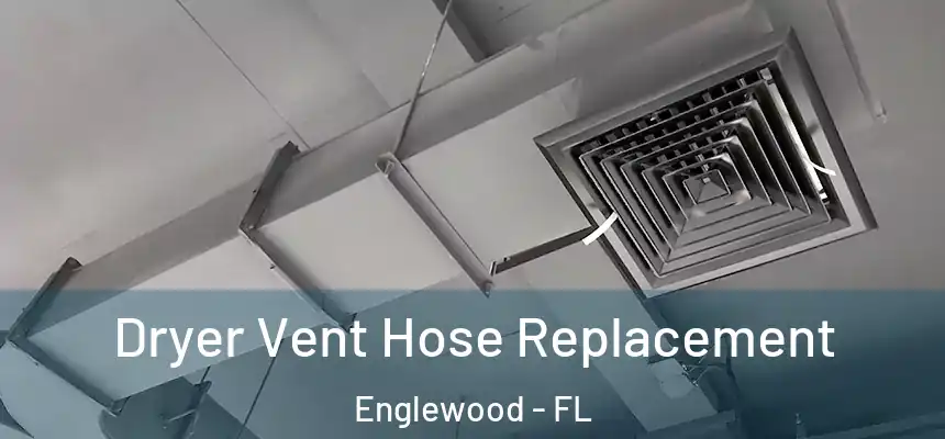 Dryer Vent Hose Replacement Englewood - FL