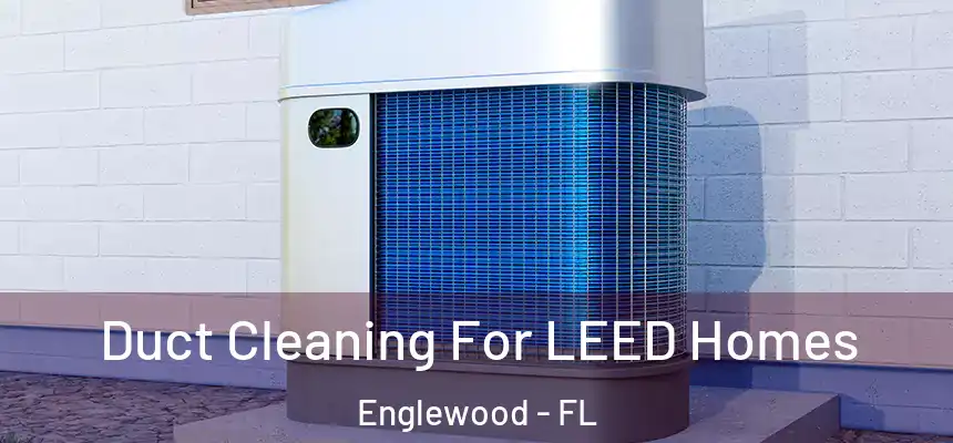  Duct Cleaning For LEED Homes Englewood - FL