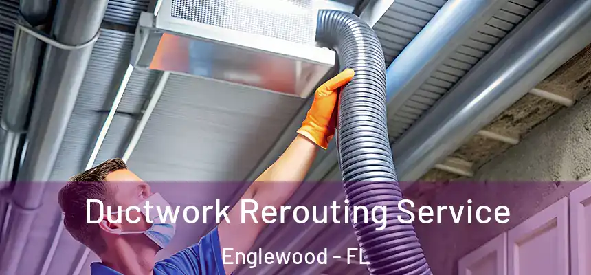 Ductwork Rerouting Service Englewood - FL