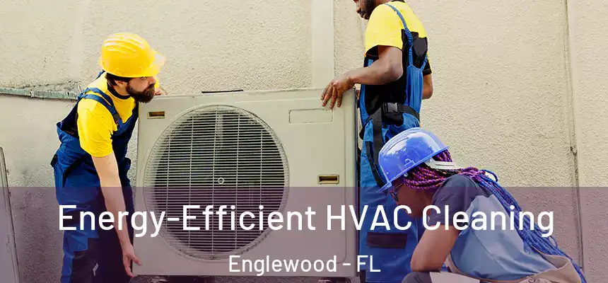  Energy-Efficient HVAC Cleaning Englewood - FL