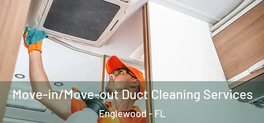 Move-in/Move-out Duct Cleaning Services Englewood - FL