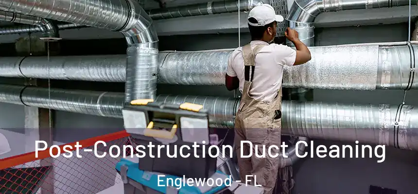  Post-Construction Duct Cleaning Englewood - FL