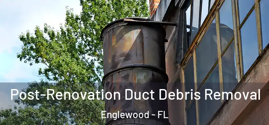  Post-Renovation Duct Debris Removal Englewood - FL