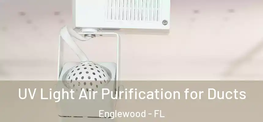 UV Light Air Purification for Ducts Englewood - FL